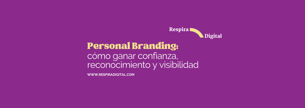 Personal branding: cómo ganar confianza, reconocimiento y visibilidad