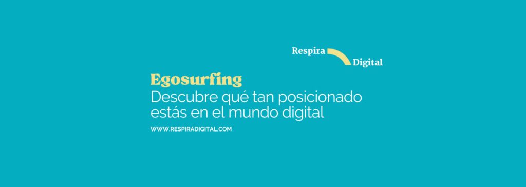 Egosurfing: descubre qué tan posicionado estás en el mundo digital